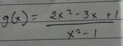 g(x)= (2x^2-3x+1)/x^2-1 