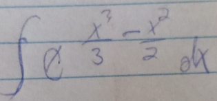 ∈t e^(frac x^3)3- x^2/2 