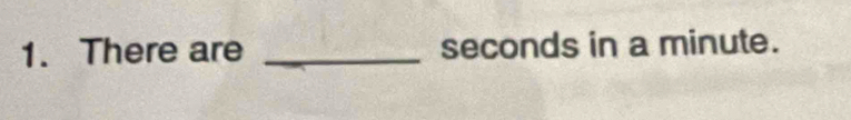 There are _ seconds in a minute.