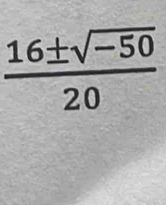  (16± sqrt(-50))/20 