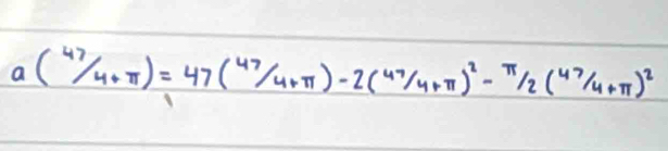 a(47/4+π )=47(47/4+π )-2(47/4+π )^2-π /2(47/4+π )^2