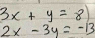 3x+y=8)
2x-3y=-13