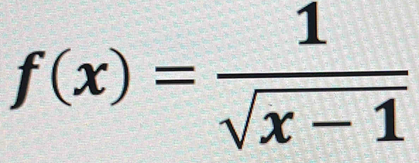 f(x)= 1/sqrt(x-1) 