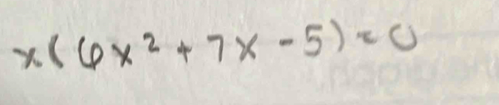 x(6x^2+7x-5)=0