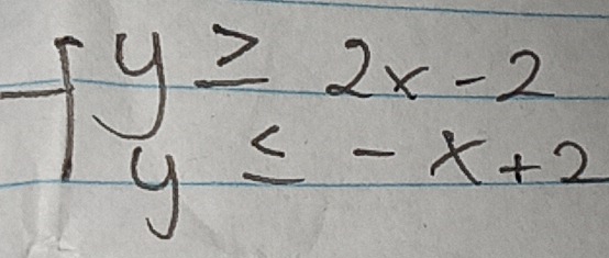 fy≥ 2x-2
y≤ -x+2