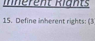 Innérent Rights 
15. Define inherent rights: (3