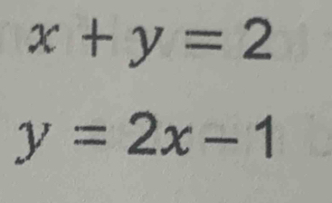 x+y=2
y=2x-1