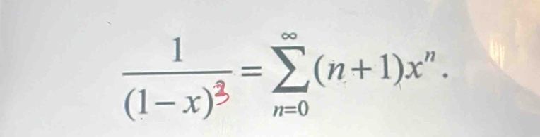 frac 1(1-x)^3=sumlimits _(n=0)^(∈fty)(n+1)x^n.