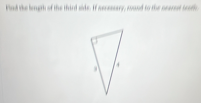 Find the length of the third side. If necessary, round to the nearest tenfn,