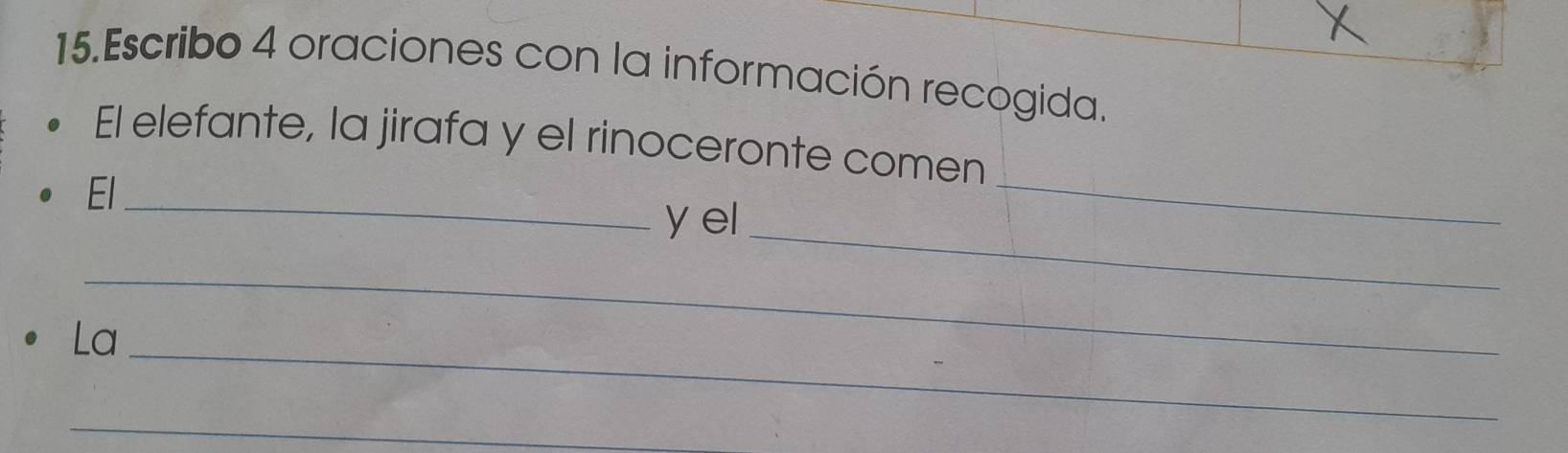 Escribo 4 oraciones con la información recogida. 
El elefante, la jirafa y el rinoceronte comen 
El_ 
_ 
y el 
_ 
_ 
_ 
La 
_