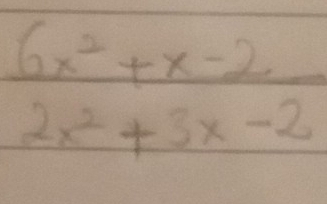  (6x^2+x-2)/2x^2+3x-2 