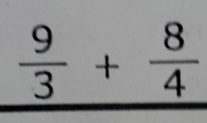  9/3 + 8/4 