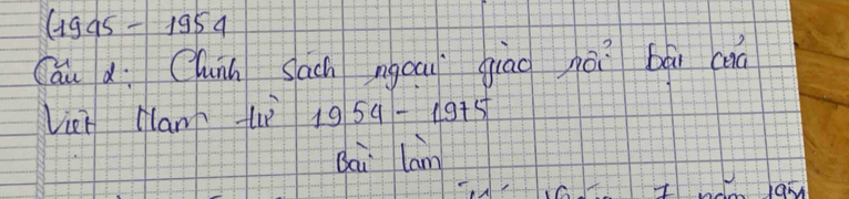 (1945-1954
Cáu à Clunn sach ngou giāo nài bái caà 
Vei clan tuè 1954-1975
Bai lam 
lam