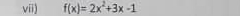 vii) f(x)=2x^2+3x-1