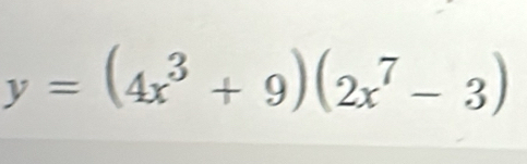 y=(4x^3+9)(2x^7-3)