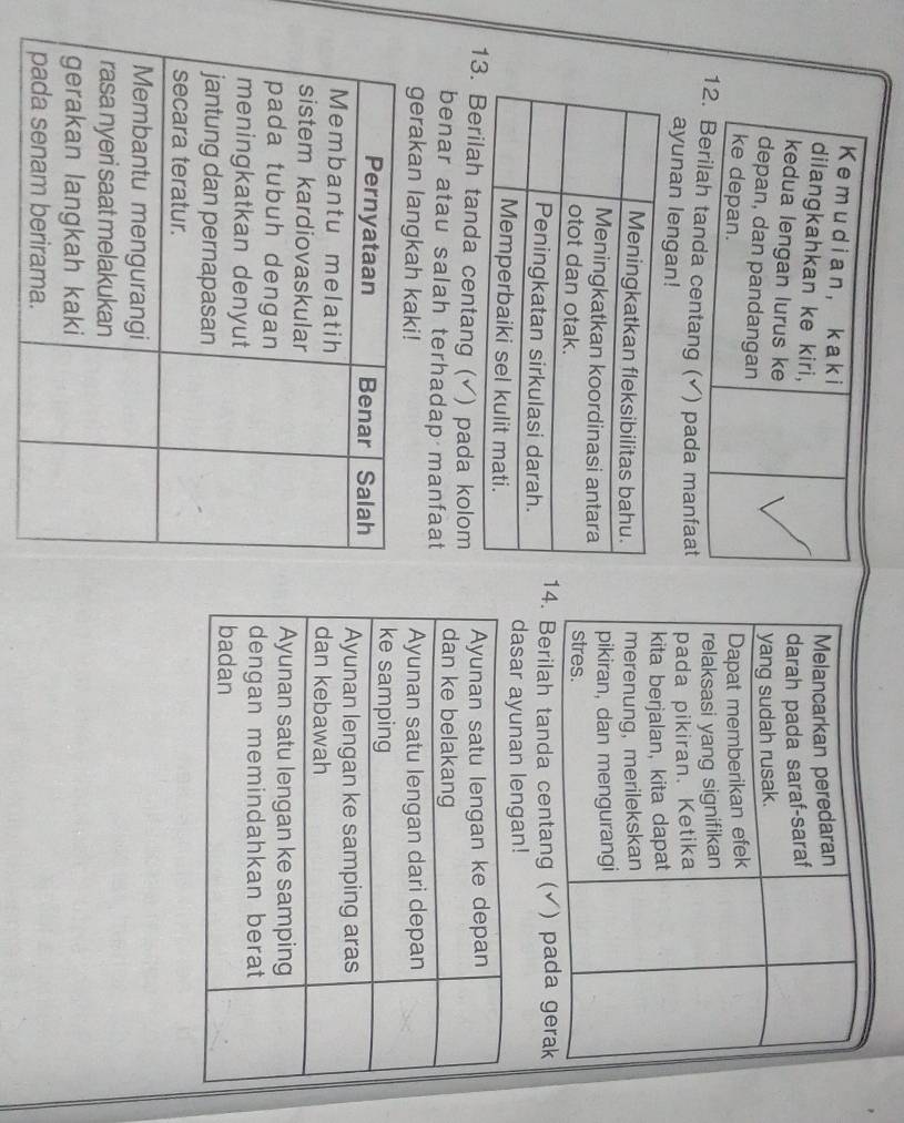 Kemudian, kaki
Melancarkan peredaran
dilangkahkan ke kiri,
kedua lengan lurus ke
darah pada saraf-saraf
depan, dan pandangan
yang sudah rusak.
ke depan. Dapat memberikan efek
relaksasi yang signifikan
12. Berilah tanda centang (√) pada manfaat
ayunan lengan!
pada pikiran. Ketika
kita berjalan, kita dapat
merenung, merilekskan
pikiran, dan mengurangi
stres.
4. Berilah tanda centang (✔) pada gerak
dasar ayunan lengan!
Ayunan satu lengan ke depan
1 tanda centang (√) pada kolom dan ke belakang
benar atau salah terhadap manfaat
gerakan langkah kaki! Ayunan satu lengan dari depan
ke samping
Ayunan lengan ke samping aras
dan kebawah
Ayunan satu lengan ke samping
dengan memindahkan berat
badan