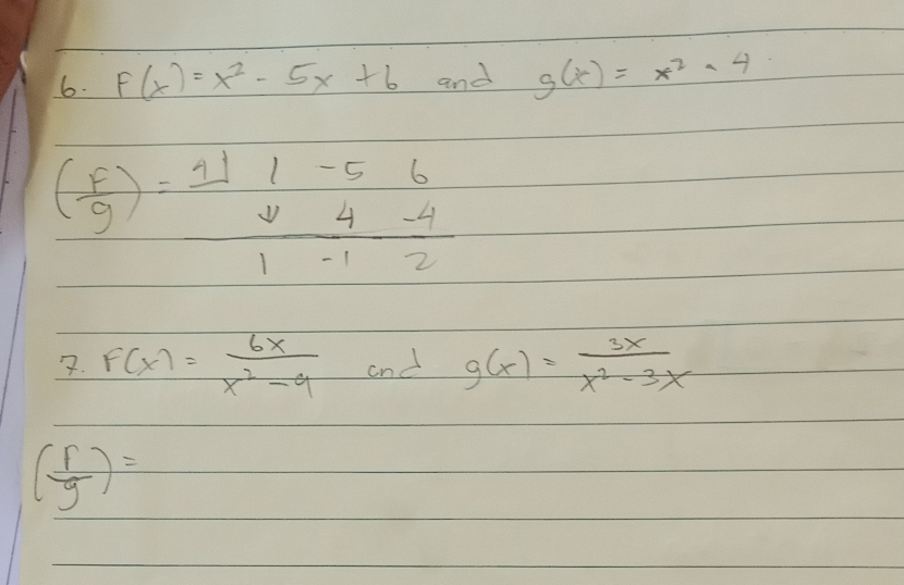 F(x)=x^2-5x+6 and g(x)=x^2-4
( f/g )=frac 1beginarrayr -564 (-4)/4 -21-12 
7. F(x)= 6x/x^2-9  and g(x)= 3x/x^2-3x 
( f/g )=