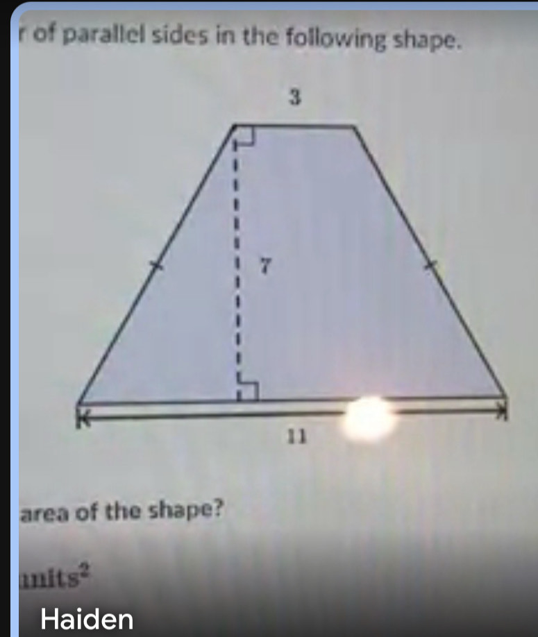 of parallel sides in the following shape. 
area of the shape?
1mits^2
Haiden