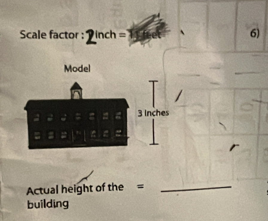 Scale factor : nch = 6)
Model
3 Inches
Actual height of the =_ 
building