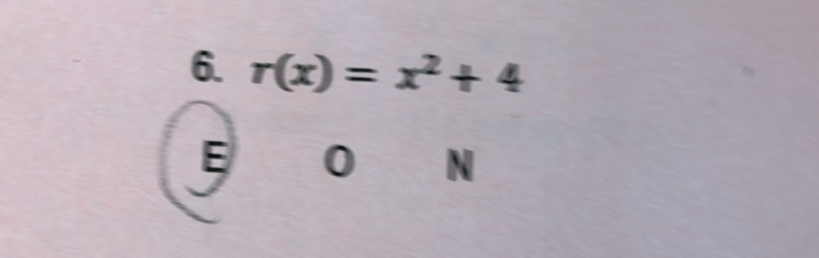 r(x)=x^2+4
E 0 N