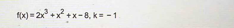 f(x)=2x^3+x^2+x-8, k=-1