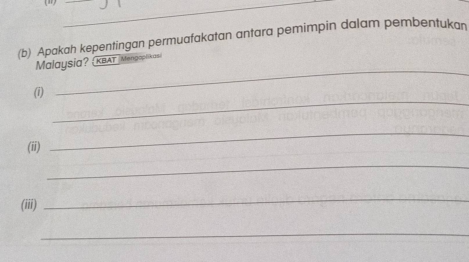 Apakah kepentingan permuafakatan antara pemimpin dalam pembentukan 
_ 
Malaysia? KBAT Mengaplikasi 
_ 
(i) 
(ii) 
_ 
_ 
(iii) 
_ 
_