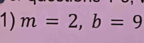 m=2, b=9