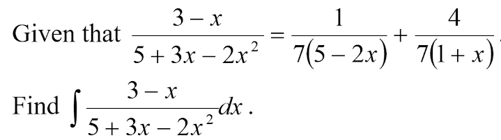 Given that  (3-x)/5+3x-2x^2 = 1/7(5-2x) + 4/7(1+x) 
Find ∈t  (3-x)/5+3x-2x^2 dx.