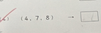 (4) (4,7,8)
□