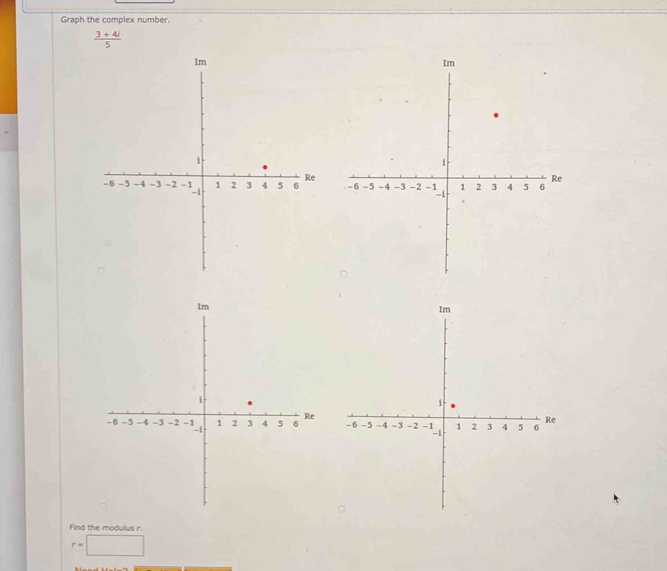 Graph the complex number.
 (3+4i)/5 
Find the modulus r.
r=□