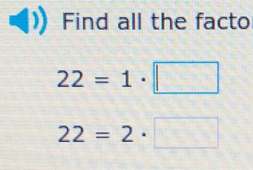 Find all the facto
22=1· □
22=2· □