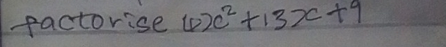 pactorise 4x^2+13x+9