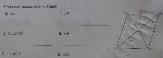 Find each measure in □ LMNP.
3. ML 4. LP
_
_
5. m∠ LPM 6. LN
_
_
7. m∠ MLN B. ON