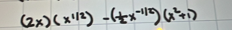 (2x)(x^(1/2))-( 1/2 x^(-1/2))(x^2+1)