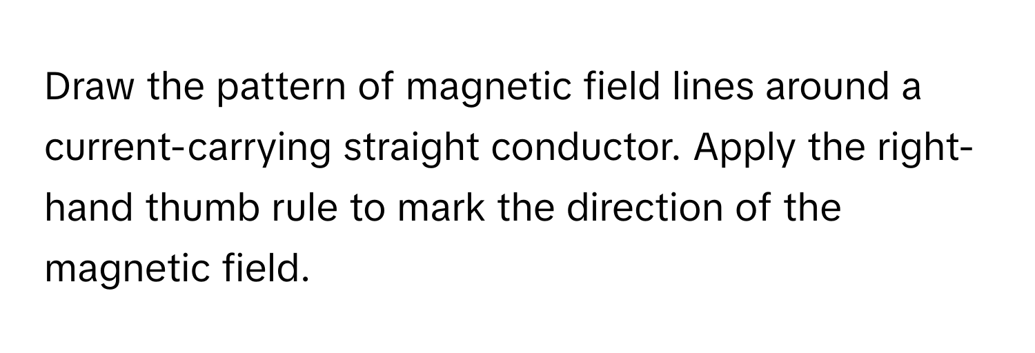 Solved: Draw the pattern of magnetic field lines around a current ...
