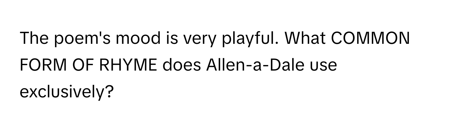 The poem's mood is very playful. What COMMON FORM OF RHYME does Allen-a-Dale use exclusively?