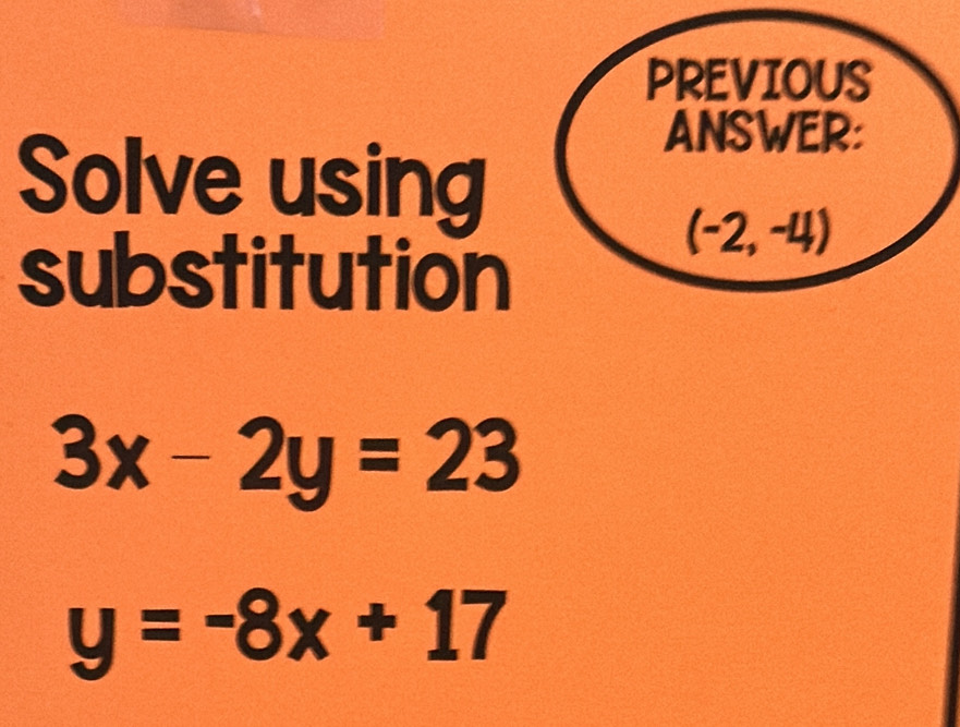 Solve using
substitution
3x-2y=23
y=-8x+17