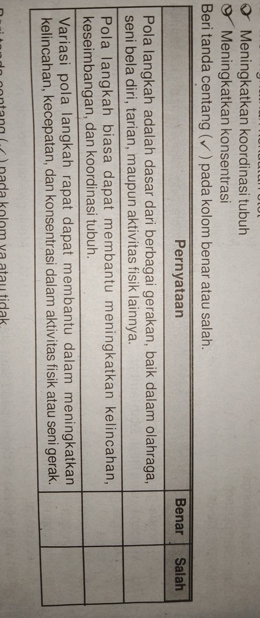 Meningkatkan koordinasi tubuh 
O Meningkatkan konsentrasi 
Beri tanda centang (✓ ) pada kolom benar atau salah. 
antang ( < ) pada kolom va atau tidak
