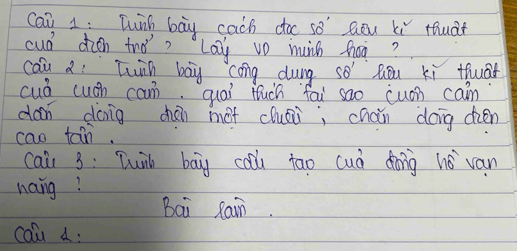 1: Twinh bay cach doo so Qou xi thuàt 
cud dien two? Lay vo muich hhoo? 
cau a: Twih bay cong dung so Qou ki thuat 
cua cuán can. quai tuch fai sao cuon can 
dan dong chén mot cuai; cháin doing dien 
cao tain. 
cai 3: Twinh bay cou tao cuà dong hwidehat O van 
nang? 
Bai Rain. 
cau 4: