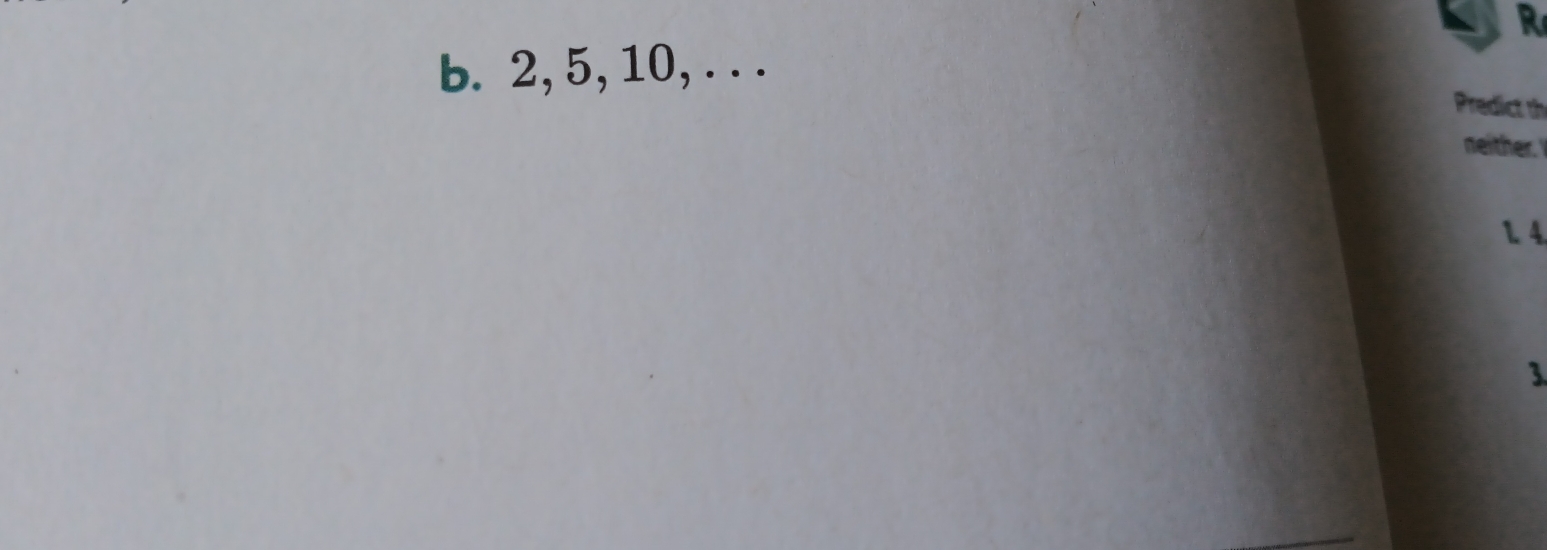 2, 5, 10, . . . 
Predict th 
neither. 
1. 4
3