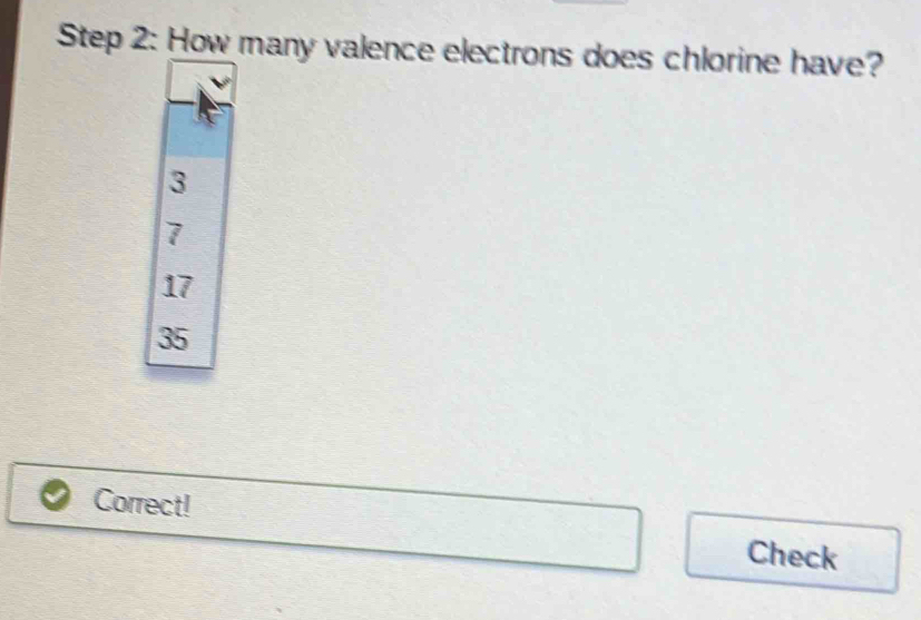 How many valence electrons does chlorine have?
3
7
17
35
Correct! Check