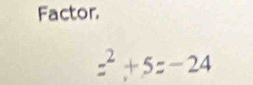 Factor.
=^2+5=-24