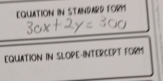 EQUATION IN STANDARD FORM 
EQUATION IN SLOPE-INTERCEPT FORM