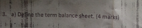 Define the term balance sheet. (4 marks)