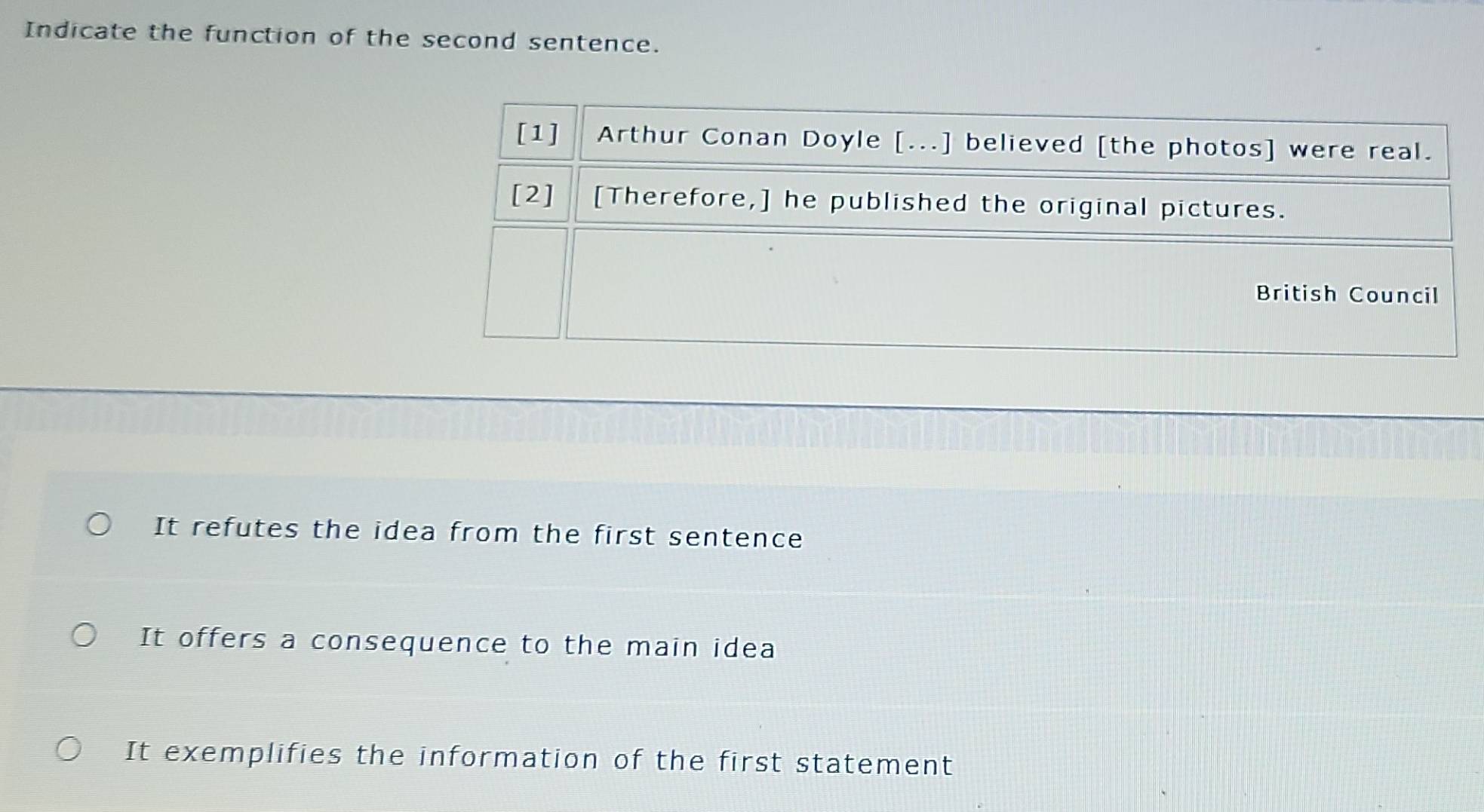 Indicate the function of the second sentence.
It refutes the idea from the first sentence
It offers a consequence to the main idea
It exemplifies the information of the first statement