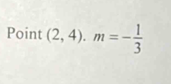 Point (2,4).m=- 1/3 