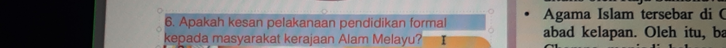 Apakah kesan pelakanaan pendidikan formal 
Agama Islam tersebar di ( 
kepada masyarakat kerajaan Alam Melayu? 
abad kelapan. Oleh itu, ba