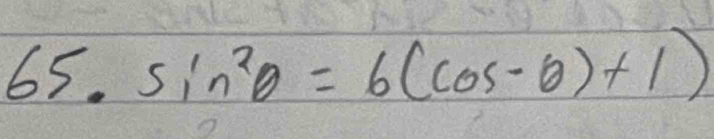 65.sin^2θ =6(cos -θ )+1)