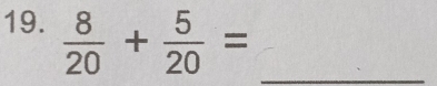  8/20 + 5/20 = _