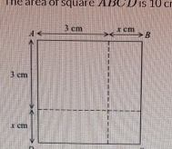 The area of square A BC D is 10 c